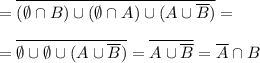 =\overline{ (\emptyset \cap B) \cup (\emptyset \cap A)\cup (A \cup \overline{B} )}==\overline{ \emptyset \cup \emptyset\cup (A \cup \overline{B} )}=\overline{ A \cup \overline{B}}=\overline{A} \cap B