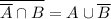 \overline{ \overline{A} \cap B}=A \cup \overline{B}