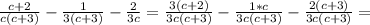 \frac{c+2}{c(c +3)} -\frac{1}{3(c+3)} -\frac{2}{3c}=\frac{3(c+2)}{3c(c +3)} -\frac{1*c}{3c(c+3)} -\frac{2(c+3)}{3c(c+3)}=