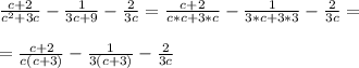 \frac{c+2}{c^{2} +3c} -\frac{1}{3c+9} -\frac{2}{3c} =\frac{c+2}{c*c +3*c} -\frac{1}{3*c+3*3} -\frac{2}{3c} ==\frac{c+2}{c(c +3)} -\frac{1}{3(c+3)} -\frac{2}{3c}