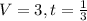 V = 3, t = \frac{1}{3}