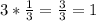 3* \frac{1}{3} = \frac{3}{3} =1