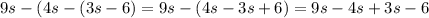 9s-(4s-(3s-6)=9s-(4s-3s+6)=9s-4s+3s-6