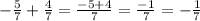 - \frac{5}{7} + \frac{4}{7} = \frac{ - 5 + 4}{7} = \frac{ - 1}{7} = - \frac{1}{7}