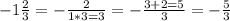 -1\frac{2}{3} = -\frac{2}{1*3=3} = -\frac{3+2 = 5}{3} = -\frac{5}{3}