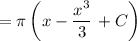 = \pi \left( x - \dfrac{x^{3}}{3} \right + C \bigg)