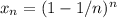 x_n = (1-1/n )^n