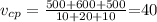 \[ v_{cp} = \frac{500+600 + 500}{10+20+10}} \]=40