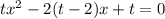 tx {}^{2} - 2(t - 2)x + t = 0