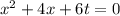 x {}^{2} + 4x + 6t = 0