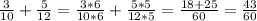 \frac{3}{10}+\frac{5}{12} = \frac{3*6}{10*6} + \frac{5*5}{12*5}= \frac{18+25}{60} = \frac{43}{60}