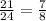 \frac{21}{24} = \frac{7}{8}