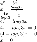 4^{x}=3^{\frac{x}{2} }\\x=\frac{log_{2}3x }{4} \\\frac{4x}{log_{2}3}=x\\4x=log_{2}3x \\4x-log_{2}3x =0\\(4-log_{2}3)x=0\\x=0