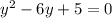 {y}^{2} - 6y + 5 = 0