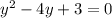 {y}^{2} - 4y + 3 = 0