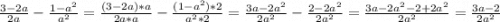 \frac{3-2a}{2a} -\frac{1-a^{2} }{a^{2} } = \frac{(3-2a)*a}{2a*a}-\frac{(1-a^{2})*2}{a^{2}*2} = \frac{3a-2a^{2} }{2a^{2} } -\frac{2-2a^{2} }{2a^{2} } = \frac{3a-2a^{2}-2+2a^{2} }{2a^{2} } = \frac{3a-2}{2a^{2} }