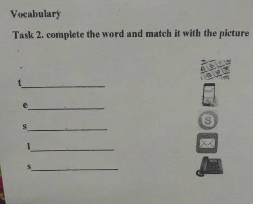 Task 2. complete the word and match it with the picture S S 1 by