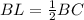 BL=\frac{1}{2}BC