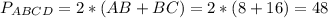 P_{ABCD}=2*(AB+BC)=2*(8+16)=48