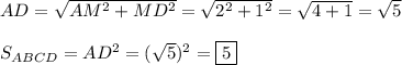 AD=\sqrt{AM^{2} +MD^{2} } =\sqrt{2^{2}+1^{2}} =\sqrt{4+1} =\sqrt{5} S_{ABCD}=AD^{2}=(\sqrt{5})^{2} =\boxed5