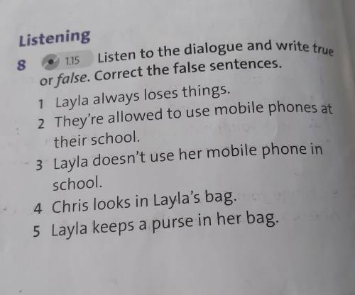 1.15 Listening 8 Listen to the dialogue and write true or false. Correct the false sentences. 1 Layl