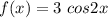 f(x) = 3 \ cos2x