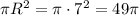 \pi R^2=\pi \cdot 7^2=49 \pi