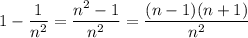 1-\dfrac{1}{n^2}=\dfrac{n^2-1}{n^2}=\dfrac{(n-1)(n+1)}{n^2}