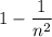 1-\dfrac{1}{n^2}