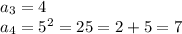 a_3=4\\a_4=5^2=25=2+5=7