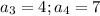 a_3=4; a_4=7