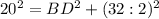 20^{2} = BD^{2} + (32:2)^{2}