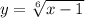 y = \sqrt[6]{x - 1}