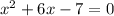 {x}^{2} + 6x - 7 = 0