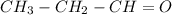 CH_{3}-CH_{2}-CH=O