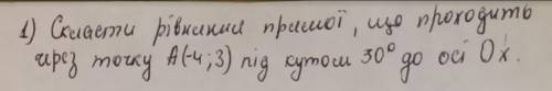Скласти рівняння прямої що проходить через точку A(-4; 3) під кутом 30 до осі Ox