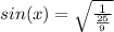 sin(x) = \sqrt{\frac{1}{\frac{25}{9} }