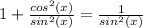 1+\frac{cos^{2}(x)}{sin^{2}(x)} = \frac{1}{sin^{2}(x)}