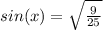 sin(x) = \sqrt{\frac{9}{25}