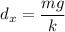 d_x = \dfrac{mg}{k}