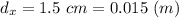 d_x = 1.5~cm = 0.015~(m)