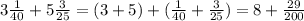 3\frac{1}{40} + 5\frac{3}{25} = (3+5) + (\frac{1}{40} + \frac{3}{25}) = 8 + \frac{29}{200}