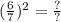 ( \frac{6}{7} ) {}^{2} = \frac{?}{?}