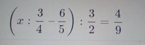 Решите уравнение.(x:3/4 - 6/5): 3/2=4/9