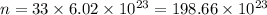 n = 33 \times 6.02 \times 10 {}^{23} = 198.66 \times 10 {}^{23}