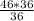 \frac{46*36}{36}