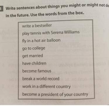 2.Write sentences about things you might or might not do in the future.