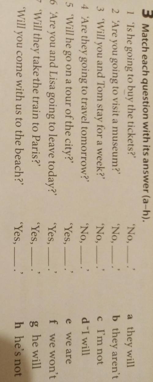 a they will b they aren't c I'm not d I will 3 Match each question with its answer (a-h). 'No, 1 'Is