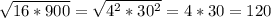 \sqrt{16*900}=\sqrt{4^2*30^2}=4*30=120