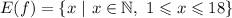 E(f)=\{x\ |\ x\in\mathbb{N},\ 1\leqslant x\leqslant 18\}